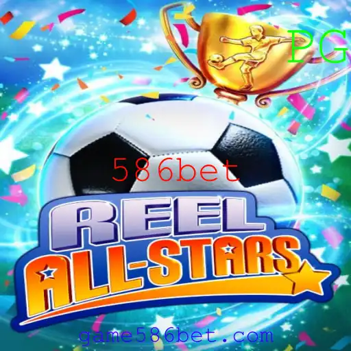 ReelAllStars: Descubra o Fascinante Mundo do Jogo com 586bet